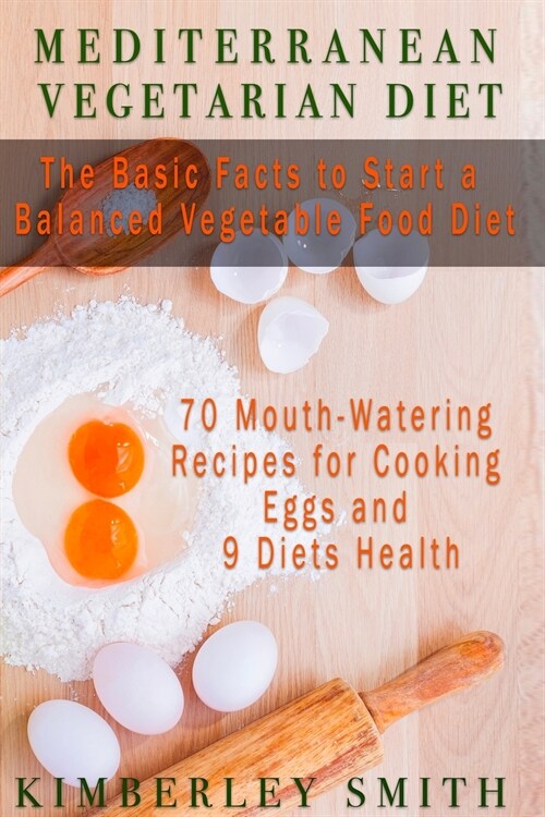 Mediterranean Vegetarian Diet    The Basic Facts to Start a Balanced  Vegetable Food Diet (Paperback)