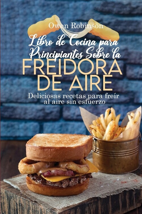 Libro de Cocina para Principiantes Sobre la Freidora de Aire (Paperback)