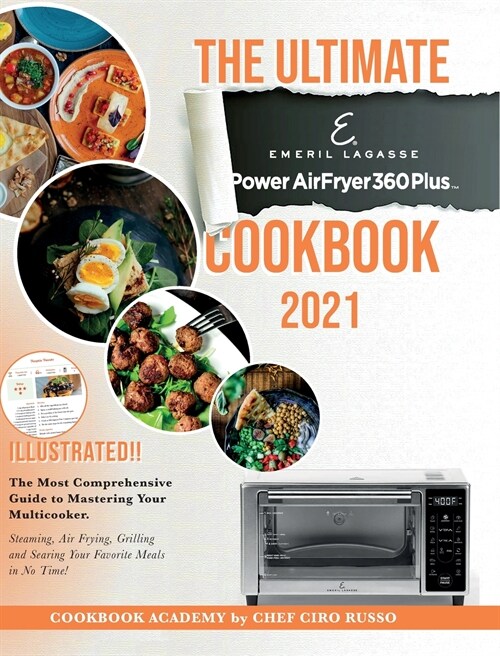 The Ultimate Emeril Lagasse Power AirFryer 360 Plus Cookbook 2021: The Most Comprehensive Guide to Mastering Your Multicooker. Steaming, Air Frying, G (Hardcover)