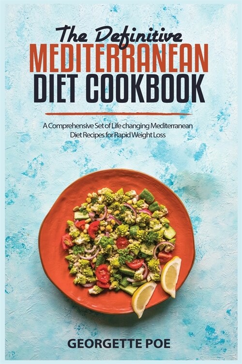 The Definitive Mediterranean Diet Cookbook: A Comprehensive Set of Life changing Mediterranean Diet Recipes for Rapid Weight Loss (Paperback)