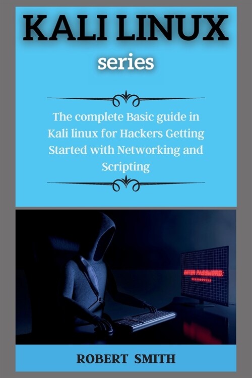 KALI LINUX ( series ): The complete Basic guide in Kali linux for Hackers Getting Started with Networking and Scripting (Paperback)