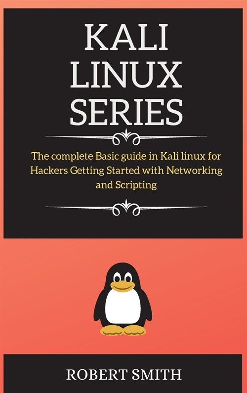 KALI LINUX ( series ): The complete Basic guide in Kali linux for Hackers Getting Started with Networking and Scripting (Hardcover)
