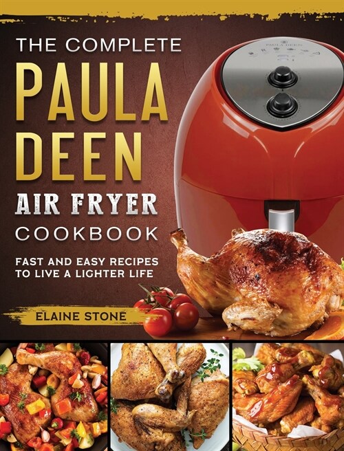 The Complete Paula Deen Air Fryer Cookbook: Fast and Easy Recipes to Live a Lighter Life (Hardcover)