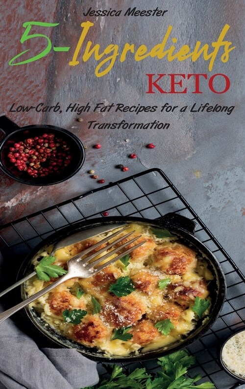 5-Ingredients Keto: Low-Carb, High Fat Recipes for a Lifelong Transformation (Hardcover)