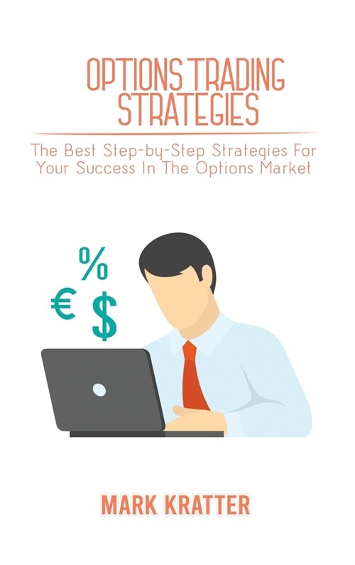 Options Trading Strategies: The Best Step-by-Step Strategies For Your Success In The Options Market (Hardcover)