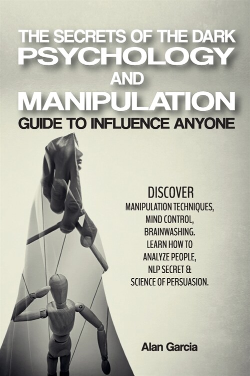 The Secrets of the Dark Psychology and Manipulation: Guide to Influence Anyone Discover Manipulation Techniques, Mind Control, Brainwashing. Learn How (Paperback, 5, Dark Psychology)