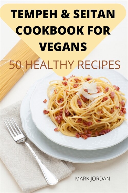 Tempeh & Seitan Cookbook for Vegans 50 Healthy Recipes (Paperback)