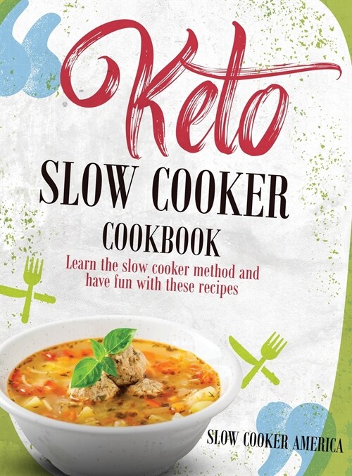 Keto Slow Cooker Cookbook: Learn the Slow Cooker Method and Have Fun with These Recipes (Hardcover)