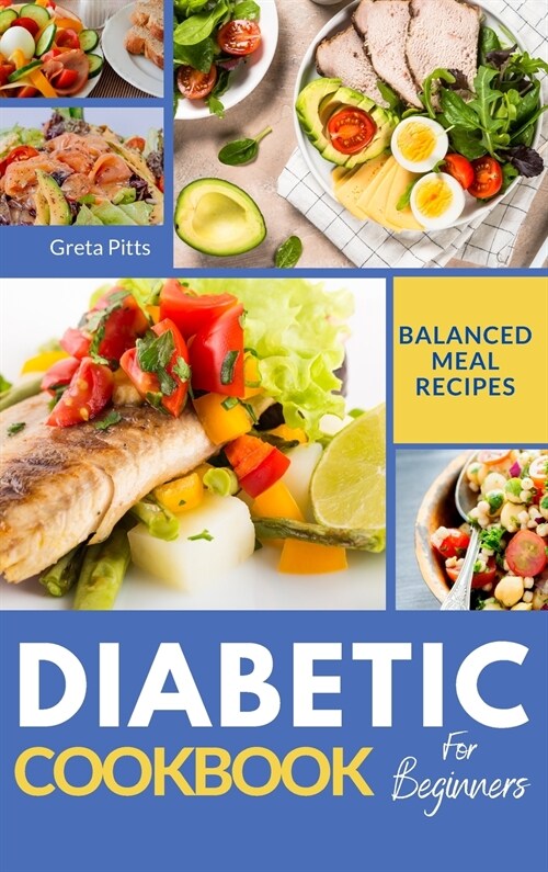 Diabetic Cookbook for Beginners: Healthy and Balanced Meal Recipes to Manage Diabetes Type 1 and 2 Effortlessy (Hardcover, 2021 Hc Color V)