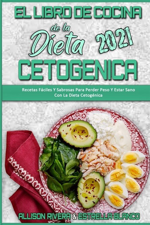 El Libro De Cocina De La Dieta Cetog?ica 2021: Recetas F?iles Y Sabrosas Para Perder Peso Y Estar Sano Con La Dieta Cetog?ica (Keto Diet Cookbook 2 (Paperback)