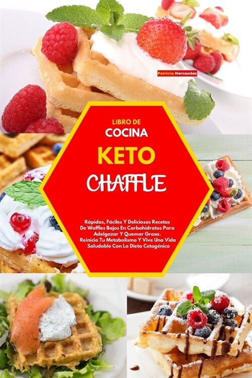 Libro de Cocina Keto Chaffle(keto Chaffle Cookbook): R?idas, F?iles Y Deliciosas Recetas De Waffles Bajos En Carbohidratos Para Adelgazar Y Quemar G (Paperback)