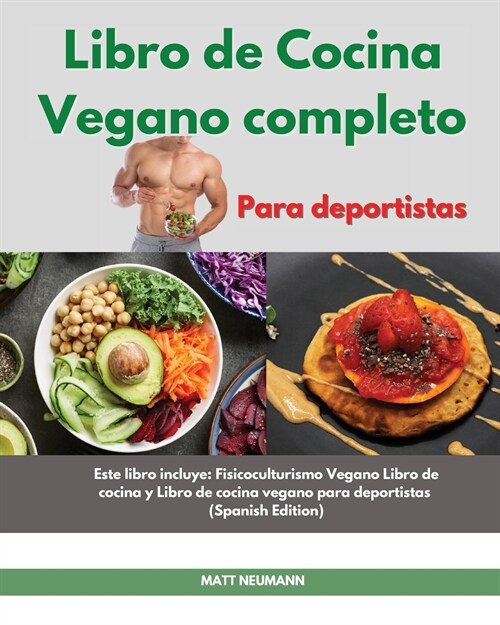 Libro de cucina vegano completo I The Complete Vegan Bodybuilding Cookbook (Spanish Edition): Lo ?timo en recetas veganas para mejorar tu f?ico, con (Paperback)