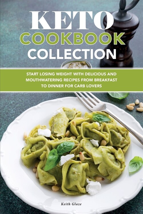 Keto Cookbook Collection: Start Losing Weight with Delicious and Mouthwatering Recipes from Breakfast to Dinner for Carb Lovers. (Paperback)