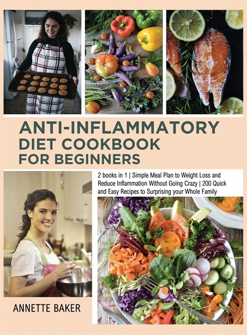 Anti-Inflammatory Diet Cookbook For Beginners: 2 books in 1 Simple Meal Plan to Weight Loss and Reduce Inflammation Without Going Crazy 200 Quick and (Hardcover)