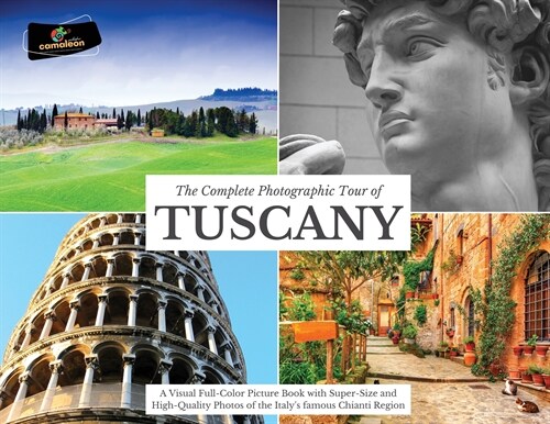 The Complete Photographic Tour of TUSCANY: A Visual Full-Color Picture Book with Super-Size and High-Quality Photos of the Italys famous Chianti Regi (Paperback)