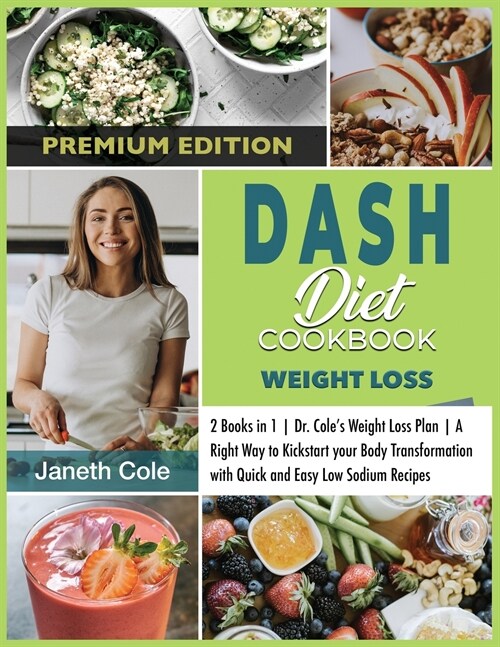 DASH Diet Cookbook Weight Loss: 2 Books in 1 Dr. Coles Weight Loss Plan A Right Way to Kickstart your Body Transformation with Quick and Easy Low Sod (Paperback)