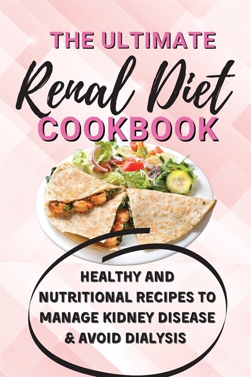 The Ultimate Renal Diet Cookbook: Healthy and Nutritional Recipes to Manage Kidney Disease & Avoid Dialysis (Paperback)