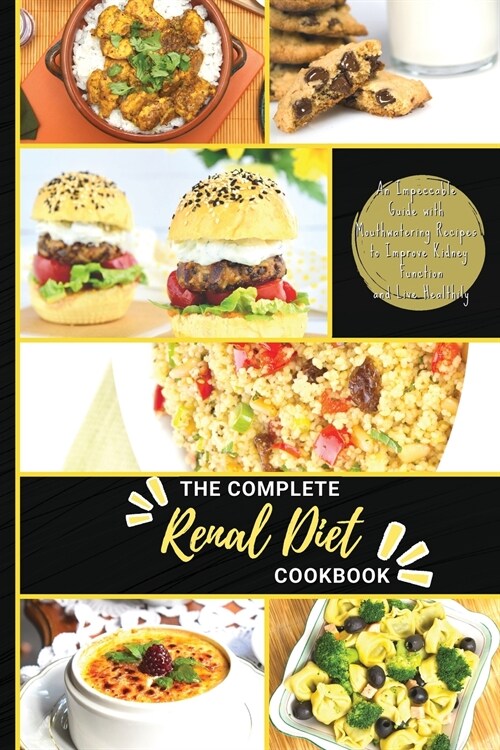 The Complete Renal Diet Cookbook: An Impeccable Guide with Mouthwatering Recipes to Improve Kidney Function and Live Healthily (Paperback)