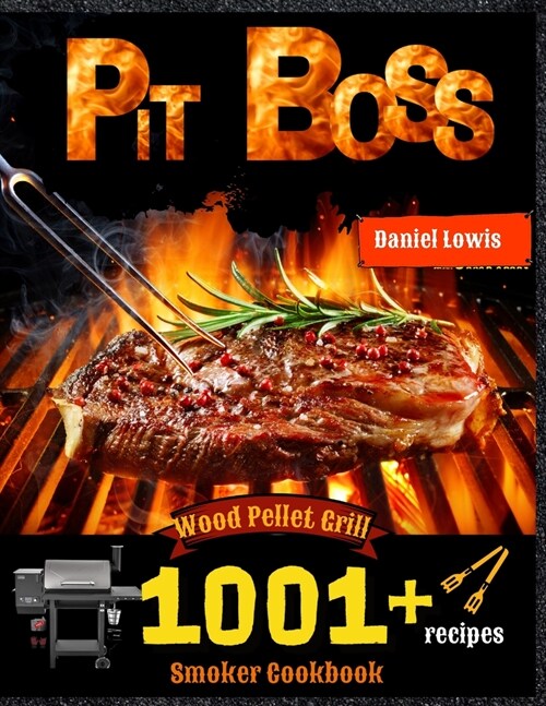 Pit Boss Wood Pellet Smoker Grill Cookbook 1001 Recipes: The perfect Guide to Inexpert (Paperback)