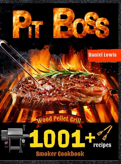 Pit Boss Wood Pellet Smoker Grill Cookbook 1001 Recipes: The perfect Guide to Inexpert (Hardcover)