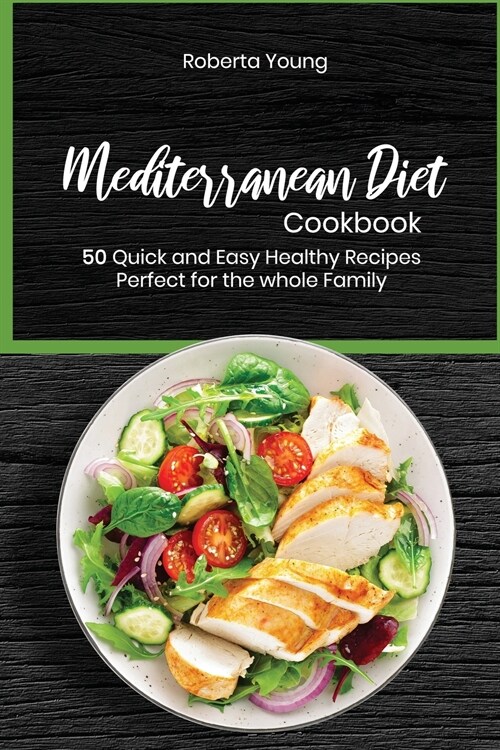 Mediterranean Diet Cookbook: 50 Quick and Easy Healthy Recipes Perfect for the whole Family (Paperback)