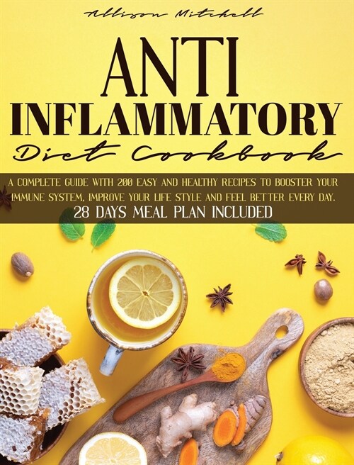 Anti-Inflammatory Diet Cookbook: A Complete Guide With 200 Easy And Healthy Recipes To Booster Your Immune System, Improve Your Life Style And Feel Be (Hardcover)