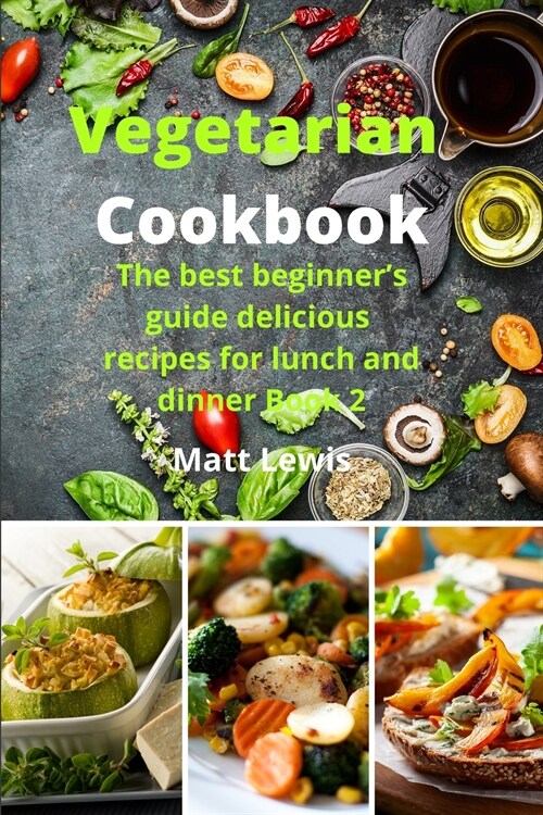 Vegetarian Cookbook: The best beginners guide delicious recipes for lunch and dinner Book 2 (Paperback)