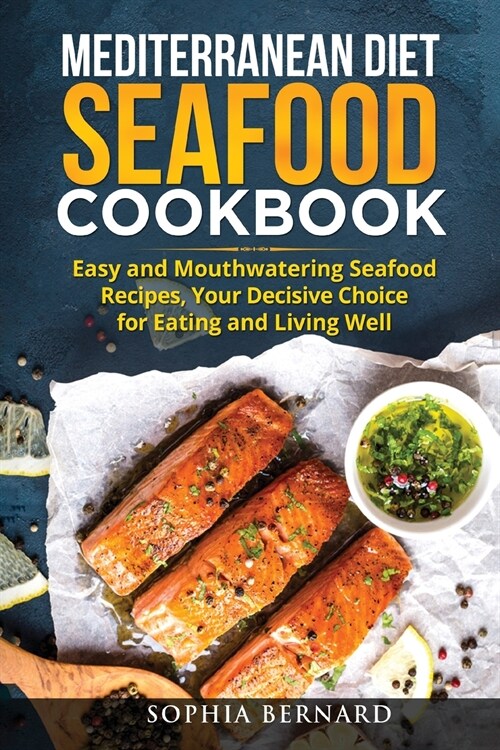 Mediterranean Diet Seafood Cookbook: Easy and Mouthwatering Seafood Recipes, Your Decisive Choice for Eating and Living Well (Paperback)
