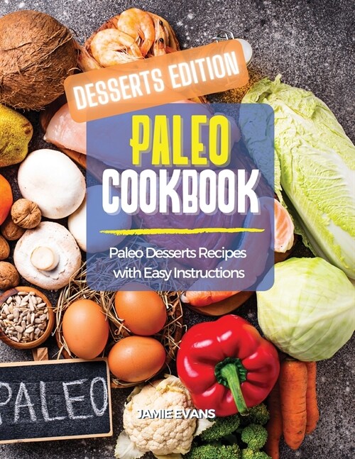 Paleo Cookbook Desserts Edition: Paleo Desserts Recipes with Easy Instructions (Paperback)