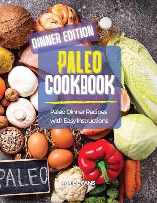Paleo Cookbook Dinner Edition: Paleo Dinner Recipes with Easy Instructions (Paperback)