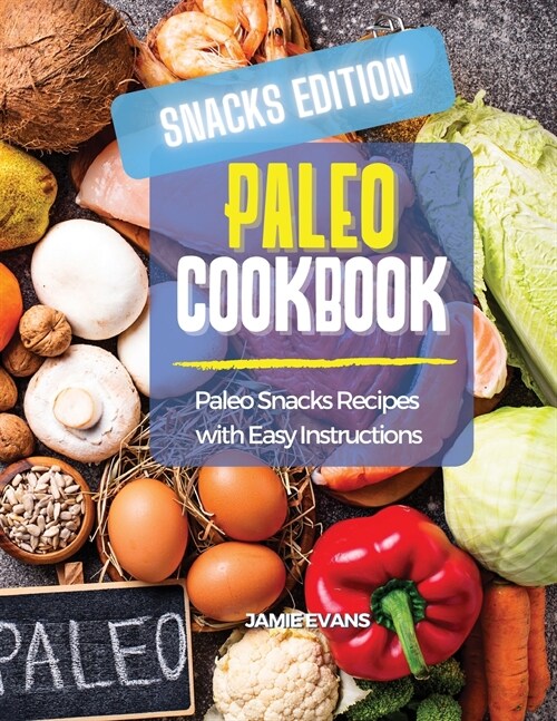 Paleo Cookbook Snacks Edition: Paleo Snacks Recipes with Easy Instructions (Paperback)