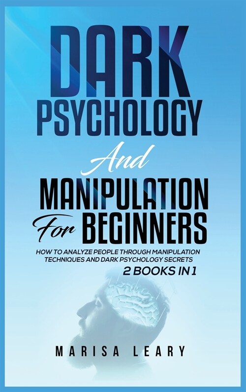 Dark Psychology & Manipulation for Beginners: 2 Books in 1: How to Analyze People Through Manipulation Techniques and Dark Psychology Secrets (Hardcover)