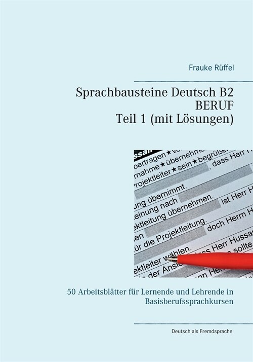 Sprachbausteine Deutsch B2 Beruf - Teil 1 mit L?ungen: 50 Arbeitsbl?ter f? Lernende und Lehrende in Basisberufssprachkursen (Paperback)