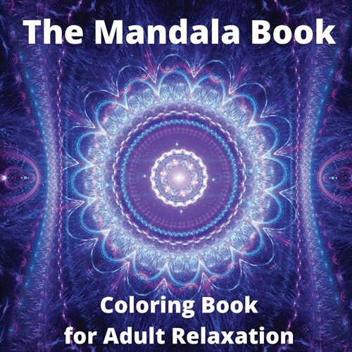 The Mandala Book - Coloring Book for Adult Relaxation: Perfect Gift Idea Stress Relieving Mandala Designs for Adults Relaxation Amazing Mandala Colori (Paperback)