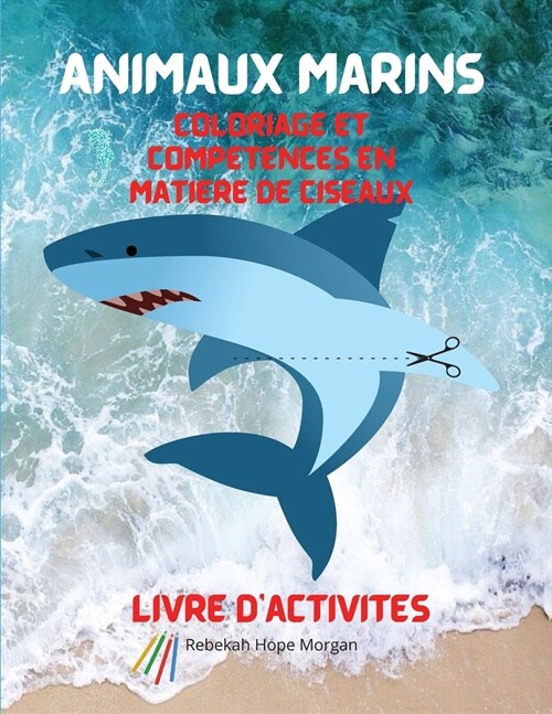 Animaux marins Coloriage et compétences en matière de ciseaux Livre dactivités (Paperback)