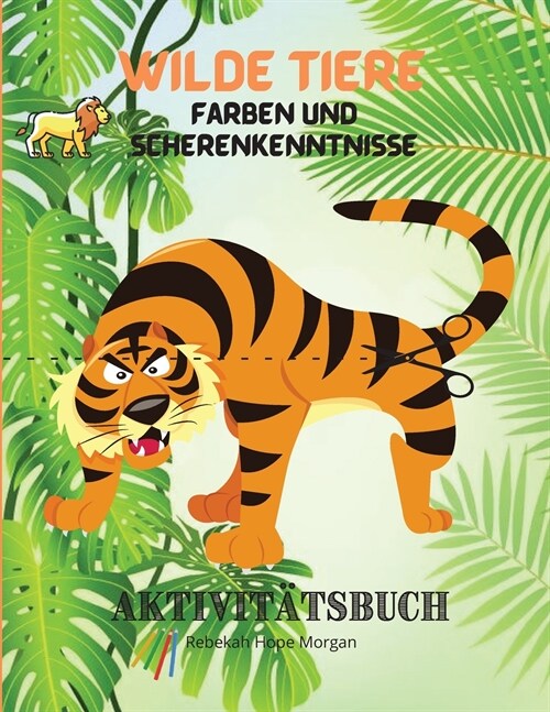 Wilde Tiere Färben und Scherenkenntnisse Aktivitätsbuch (Paperback)