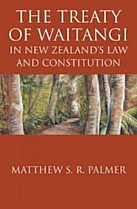 The Treaty of Waitangi in New Zealands Law and Constitution (Paperback)