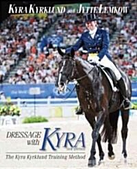 Dressage with Kyra: The Kyra Kyrklund Training Method (Hardcover, New, Updated, R)