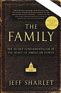 The Family: The Secret Fundamentalism at the Heart of American Power (Paperback)