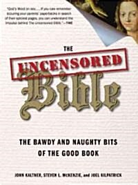 The Uncensored Bible: The Bawdy and Naughty Bits of the Good Book (Paperback)