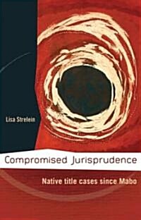 Compromised Jurisprudence: Native Title Cases Since Mabo (Paperback, 2, Second Edition)