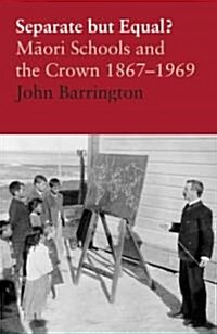 Separate But Equal?: Maori Schools and the Crown 1867-1969 (Paperback)