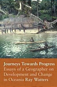 Journeys Towards Progress: Essays of a Geographer on Development and Change in Oceania (Paperback)