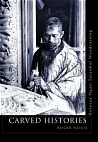 Carved Histories: Rotorua Ngati Tarawhai Woodcarving (Paperback)