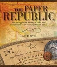 Paper Republic: The Struggle for Money, Credit and Independence in the Republic of Texas (Hardcover)