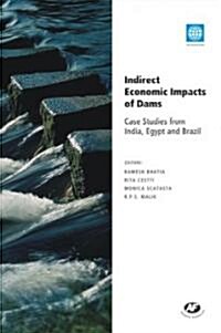 Indirect Economic Impacts of Dams: Case Studies from India, Egypt and Brazil (Hardcover)