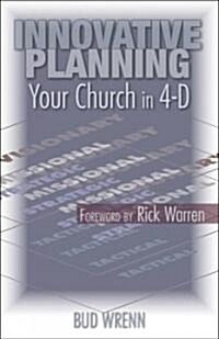 Innovative Planning: Your Church in 4-D (Paperback)