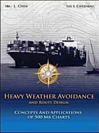 Heavy Weather Avoidance and Route Design: Concepts and Applications of 500 MB Charts: A Textbook for Professional Mairners (Hardcover)