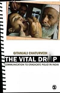 The Vital Drop: Communication for Polio Eradication in India (Hardcover)
