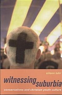 Witnessing Suburbia: Conservatives and Christian Youth Culture (Paperback)